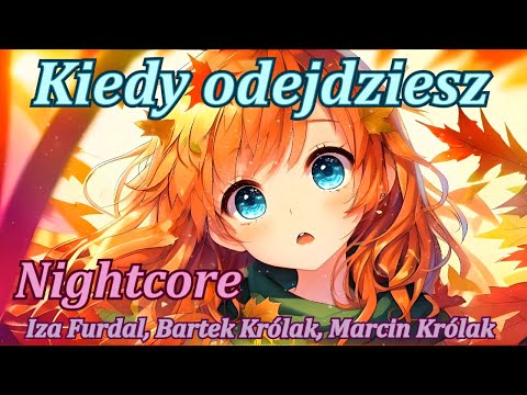 Nightcore - Kiedy odejdziesz - Iza Furdal, Bartek Królak, Marcin Królak
