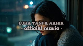 Download lagu Luka tanpa akhir official music lirik | lagu sedih mp3 Download lagu Luka tanpa akhir official music lirik | lagu sedih mp3