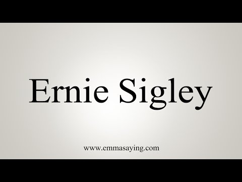 How to Pronounce Ernie Sigley