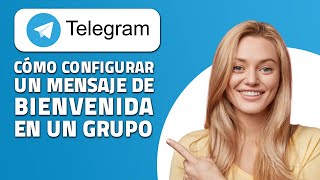 Cómo Configurar Un Mensaje De Bienvenida En Un Grupo De Telegram. ¡Rápido y Fácil!