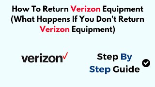 How To Return Verizon Equipment (What Happens If You Don't Return Verizon Equipment)