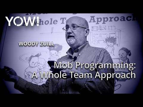 Mob Programming: A Whole Team Approach • Woody Zuill • YOW! 2016