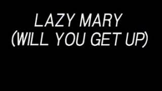84 Lazy Mary (Will You Get Up)