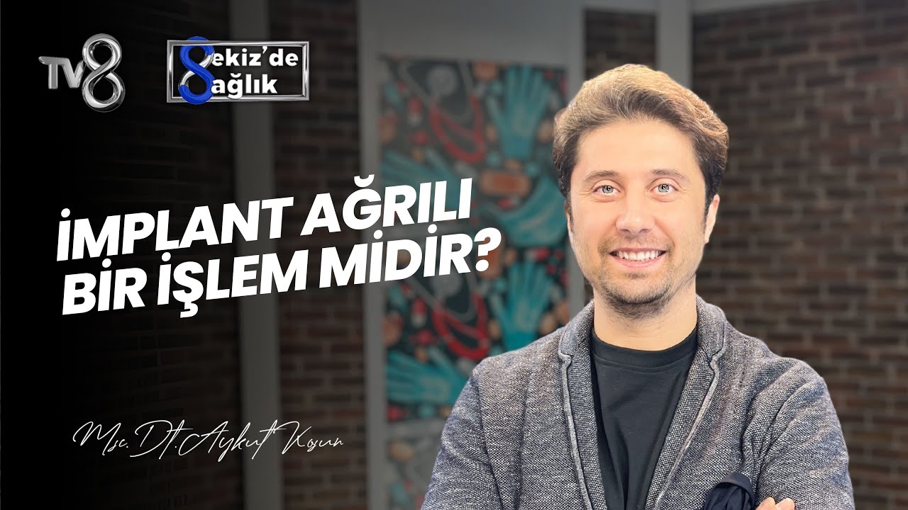 Aykut Koşun – TV8 Sekiz'de Sağlık: Is Dental Implant Treatment Painful