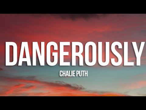 Charlie Puth - Dangerously (Lyrics)  | 15 Min
