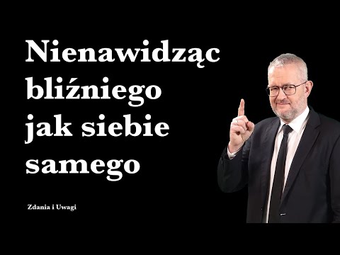 Nienawidząc bliźniego jak siebie samego