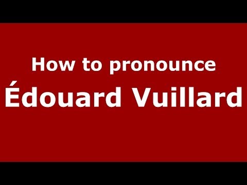 How to pronounce Édouard Vuillard (French/France) - PronounceNames.com
