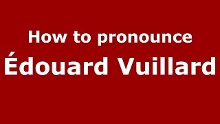 How to pronounce &eacute;douard Vuillard