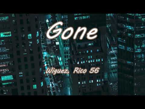 Gone - Wiguez, Rico 56 [Lyrics]