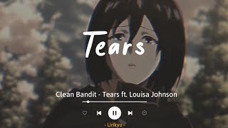 Clean Bandit - Tears ft. Louisa Johnson (Lyrics | Sub Indo) Tears on the ground, tears on my pillow