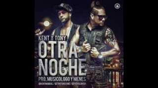 Kent y Tony &quot;El Maximo Duo&quot; -- Otra Noche (Prod. By Musicologo y Menes)