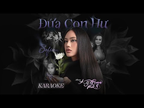 ĐỨA CON HƯ (KARAOKE - Tone Nữ) | SOFIA & NGUYỄN HỒNG THUẬN | Album "KỲ QUAN THỨ 8"