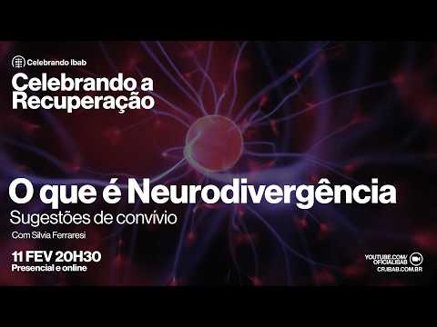Celebrando a Recuperação | O que é Neurodivergência? | 11 de Fevereiro de 2026