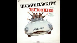 The Dave Clark Five   &quot;Try Too Hard&quot;     Stereo