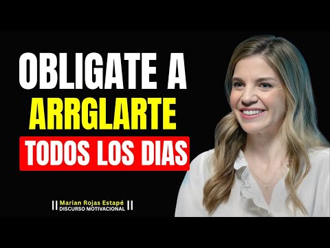 La Poderosa Razón Sobre Por Qué Debes Arreglarte Todos Los Días | Marian Rojas