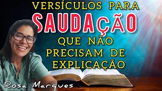VERSÍCULOS PARA SAUDAÇÃO QUE NÃO PRECISAM DE EXPLICAÇÃO | Por: Rosa Marques
