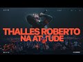 1h30 De Adoração Com Thalles Roberto Na Atitude