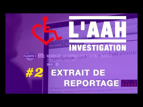 L'AAH Investigation – Extrait du reportage « Handicap : Le combat des citoyens oubliés »