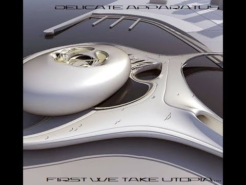 Delicate Apparatus-First We Take Utopia (Full Album-Re-Mastered)