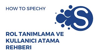 Spechy Rol Yönetimi: Rol Tanımlama ve Kullanıcı Atama Rehberi (Role Management)