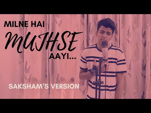 Saksham Agarwal Milne Hai Mujhse Aayi (Cover)
