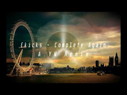 Ekicks - Complete Again (A.YM Remix)