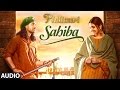 Phillauri : Sahiba Audio Song | Anushka Sharma, Diljit Dosanjh, Anshai Lal | Shashwat | Romy & Pawni