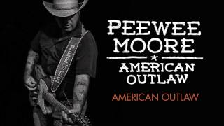 Peewee Moore - American Outlaw (Official Track)