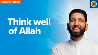 Think Well of Allah | Khutbah by Dr. Omar Suleiman