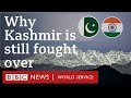 Why India And Pakistan Fight Over Kashmir And What S At Stake For US And China BBC World Service