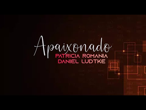 APAIXONADO - Patricia Romania part. Daniel Lüdtke (Com Letra)