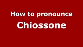 How to pronounce Chiossone