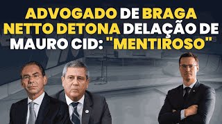 "Mentiroso": advogado de Braga Netto detona delação de Mauro Cid em entrevista