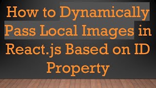 Download the video "How to Dynamically Pass Local Images in React.js Based on ID Property"