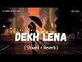 Dekh Lena Lofi Slowed Reverb Arijit Singh Tulsi Kumar Storm Edition SR Lofi