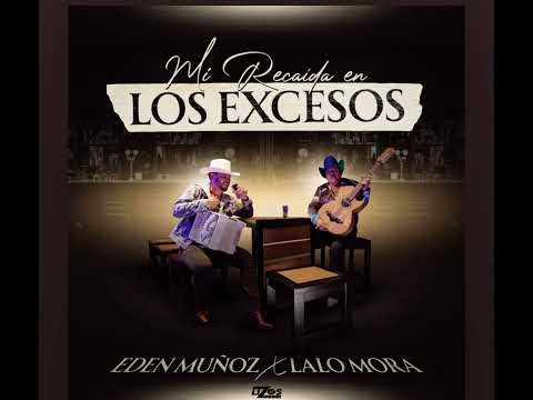 Edén Muñoz Ft. Lalo Mora - Mi Recaida En Los Excesos