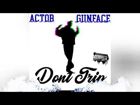 Actor Ft GunFace - Dont Trip