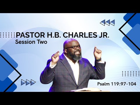 Pastor H.B. Charles Jr. | Psalm 119:97-104 | Session Two