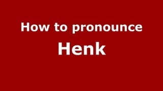 How to pronounce Henk