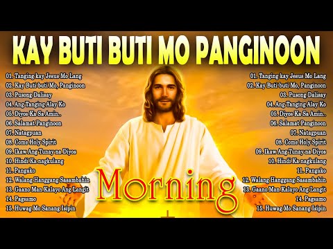 MORNING TAGALOG CHRISTIAN WORSHIP SONGS 2024 🙏 KAY BUTIBUTI MO, PANGINOON 🙏 BEST TAGALOG JESUS SONGS