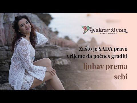 Zašto je SADA pravo vrijeme da počneš graditi ljubav prema sebi?