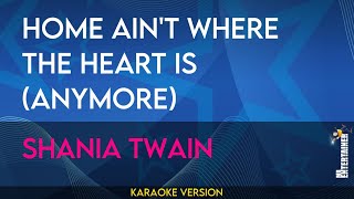 Home Ain't Where The Heart Is (Anymore) - Shania Twain (KARAOKE)
