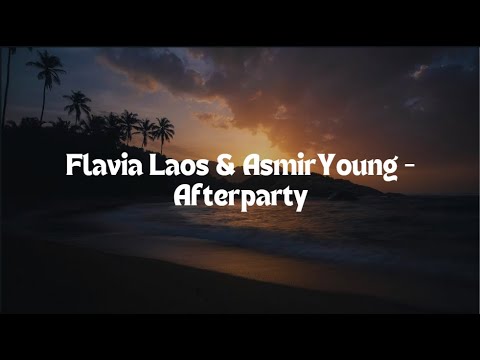 Flavia Laos & AsmirYoung - Afterparty (Lyrics)