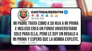 Mi PADRE Trata como a su Hija a mi PRIMA e Incluso Crea un Fondo UNIVERSITARIO Solo para Ella ...