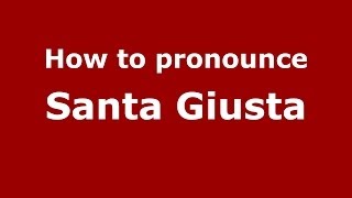 How to pronounce Santa Giusta