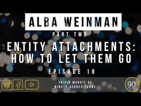 #18: Discovering Entity Attachments with Alba Weinman [Part 2 of 2]