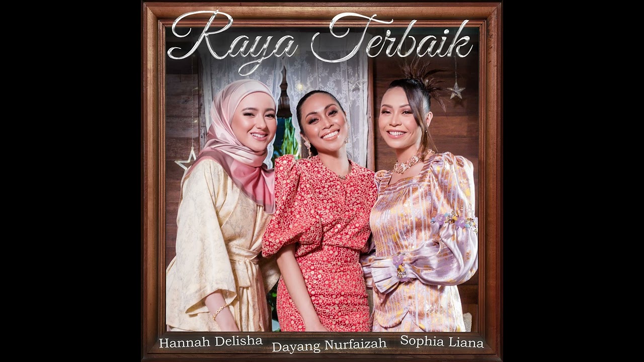 Dayang Nurfaizah, Hannah Delisha & Sophia Liana Lyrics - Raya Terbaik - Lirikimia Lyrics Update Dayang Nurfaizah, Hannah Delisha & Sophia Liana Lyrics - Raya Terbaik - Lirikimia Lyrics Update
