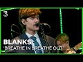 Blanks live met ‘Breathe In, Breathe Out’ | 3FM Live Box | NPO 3FM