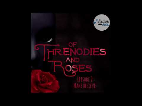 Of Threnodies and Roses Audio drama - Episode two: Make Believe