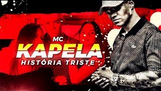 MC Kapela - História Triste